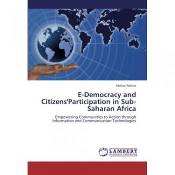 Nchise, Abinwi: E-Democracy and Citizens'Participation in Sub-Saharan Africa