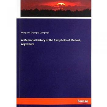 A Memorial History of the Campbells of Melfort, Argyllshire