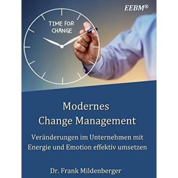 Modernes Change Management: Veränderungen im Unternehmen mit Energie und Emotion effektiv umsetzen