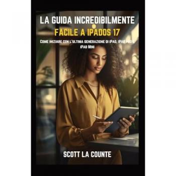 La Counte, Scott: La Guida Incredibilmente Facile a iPadOS 17