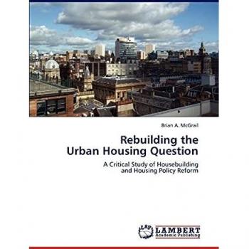Rebuilding the Urban Housing Question: A Critical Study of Housebuilding and Housing Policy Reform