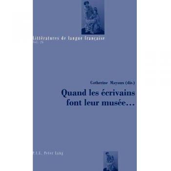 Quand les écrivains font leur musée... (Littératures de langue française)