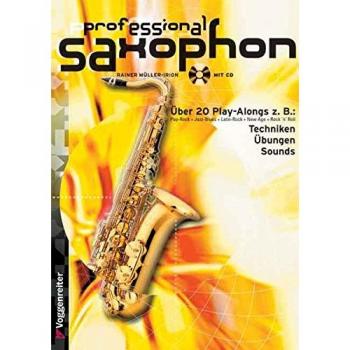 Rainer Müller-Irion Professional Saxophon. Inkl. Cd: Pop-Rock. Jazz-Blues. Latin-Rock. New Age. Rock 'N' Roll. Blues. Pop-Ballad. Bebop. Modern Jazz. Saxophone Special