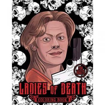 LADIES OF DEATH: The Most Famous Women Serial Killers Coloring Book. A True Crime Adult Gift. For Adults Only (Serial Killer Encyclopedia, Band 2)
