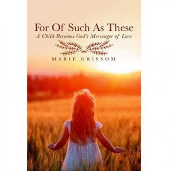 For of Such as These: A Child Becomes God's Messenger of Love