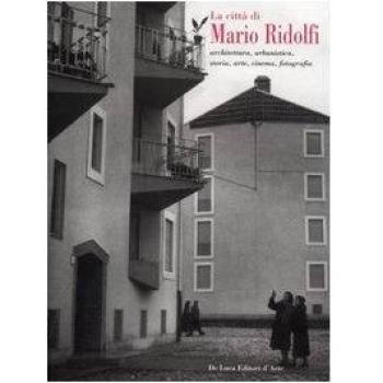 La città di Mario Ridolfi. Architettura, urbanistica, storia, arte, cinema, fotografia. Catalogo della mostra