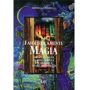 Favolisticamente magia. Imparare la magia in modo semplice per sognare e vivere felicemente