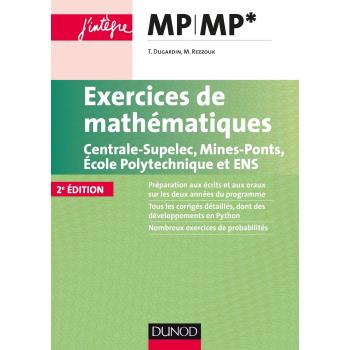 Exercices de mathématiques MP-MP* Centrale-SupElec, Mines-Ponts, Ecole Polytechnique et ENS