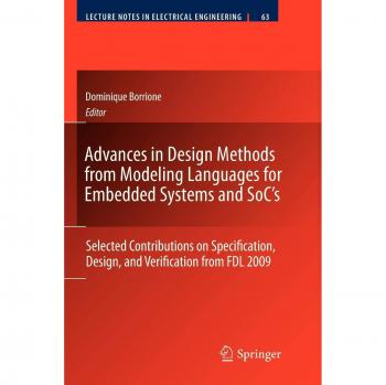 Advances in Design Methods from Modeling Languages for Embedded Systems and SoC's: Selected Contributions on Specification, Design, and Verification ... Notes in Electrical Engineering, Band 63)