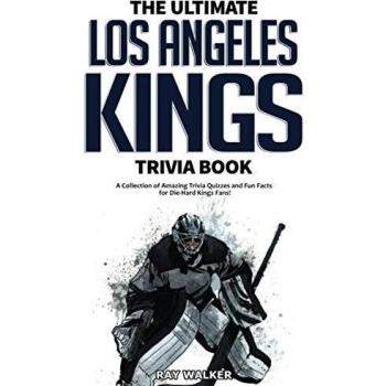 The Ultimate Los Angeles Kings Trivia Book: A Collection of Amazing Trivia Quizzes and Fun Facts for Die-Hard Kings Fans!