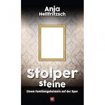 Anja Hellfritzsch Stolpersteine: Einem Familiengeheimnis Auf Der Spur