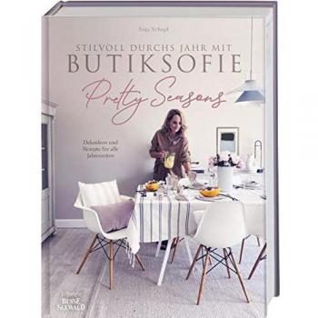 Stilvoll durchs Jahr mit Butiksofie. Pretty Seasons: Dekoideen und Rezepte für alle Jahreszeiten