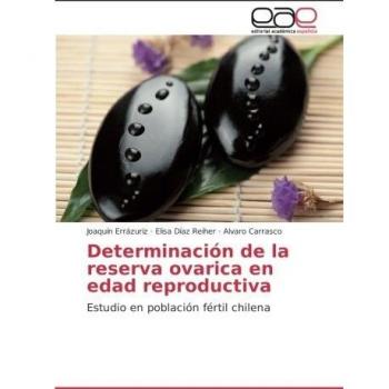 Determinación de la reserva ovarica en edad reproductiva: Estudio en población fértil chilena