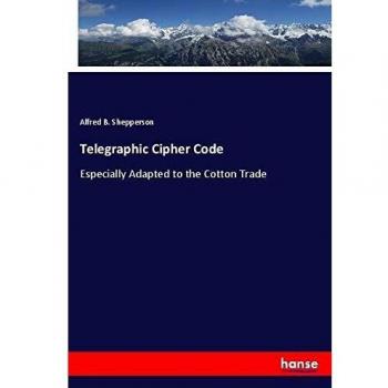 Telegraphic Cipher Code: Especially Adapted to the Cotton Trade