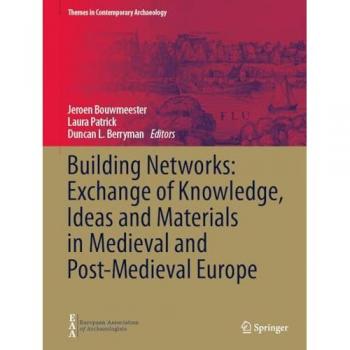 Building Networks: Exchange of Knowledge, Ideas and Materials in Medieval and Post-Medieval Europe (Themes in Contemporary Archaeology)