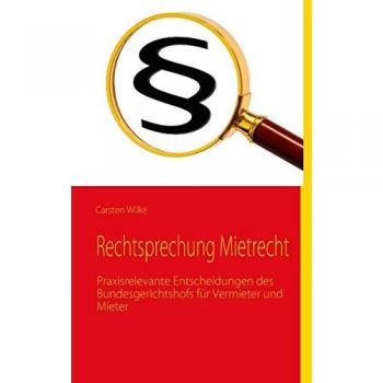 Rechtsprechung Mietrecht: Praxisrelevante Entscheidungen des Bundesgerichtshofs für Vermieter und Mieter