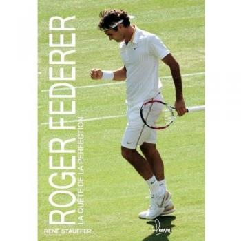 Roger Federer : La quête de la perfection