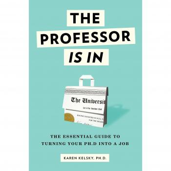 The Professor Is In: The Essential Guide To Turning Your Ph.D. Into a Job