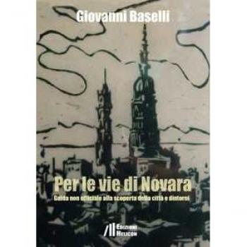 Per le vie di Novara. Guida non ufficiale alla scoperta della città e dintorni