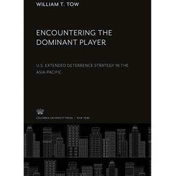 Encountering the Dominant Player: U.S. Extended Deterrence Strategy in the Asia-Pacific