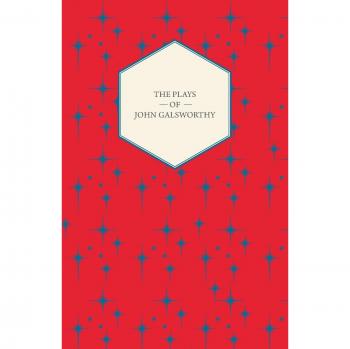 The Plays of John Galsworthy
