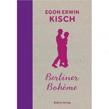 Kisch, Egon Erwin: Berliner Bohème