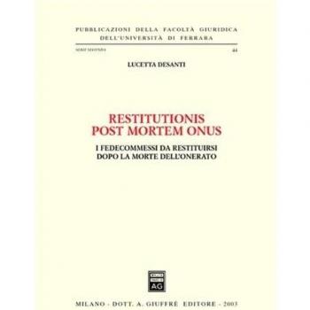 Restitutionis post mortem onus. I fedecommessi da restituirsi dopo la morte dell'onerato