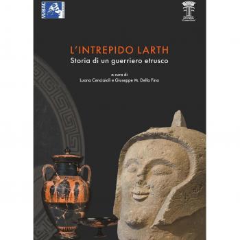 L'intrepido Larth. Storia di un guerriero etrusco. Catalogo della mostra