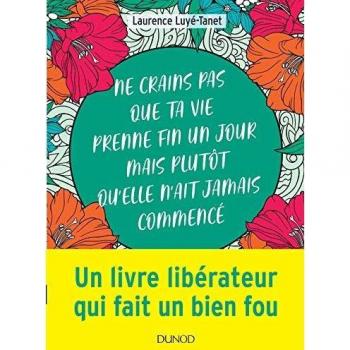 Ne crains pas que ta vie prenne fin un jour mais plutôt qu'elle n'ait jamais commencé