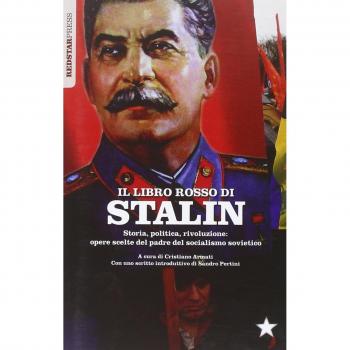 Il libretto rosso di Stalin. Storia, politica, rivoluzione. Opere scelte del padre del socialismo sovietico