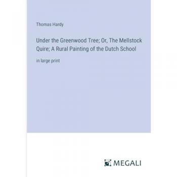 Under the Greenwood Tree; Or, The Mellstock Quire; A Rural Painting of the Dutch School: in large print