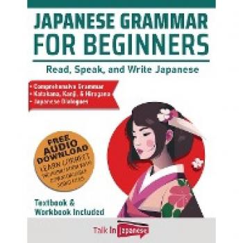 Japanese Grammar for Beginners Textbook + Workbook Included: Supercharge Your Japanese With Essential Lessons and Exercises