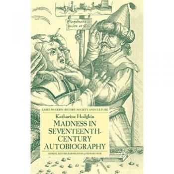 Madness in Seventeenth-Century Autobiography