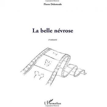 La belle névrose: Roman von Pierre Delestrade