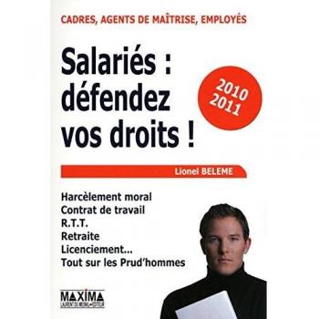 Salariés : défendez vos droits ! : Harcèlement moral, contrat de travail, RTT, retraite, licenciement, tout sur les prud'hommes