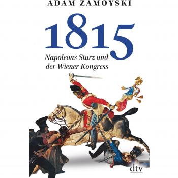 1815: Napoleons Sturz und der Wiener Kongreß