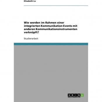Wie werden im Rahmen einer integrierten  Kommunikation Events mit anderen  Kommunikationsinstrumenten verknüpft?