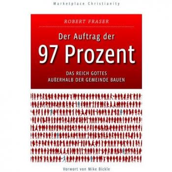 Der Auftrag der 97 Prozent: Das Reich Gottes außerhalb der Gemeinde bauen