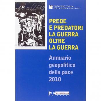 Prede e predatori. La guerra oltre la guerra. Annuario geopolitico della pace 2010