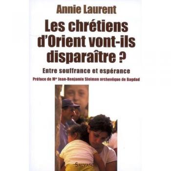 Les chrétiens de l'Orient vont-ils disparaître ? : Entre souffrance et espérance