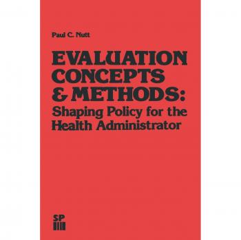 Evaluation Concepts & Methods:: Shaping Policy for the Health Administrator