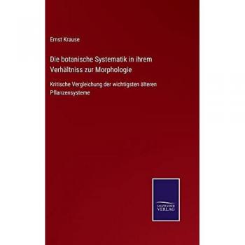 Krause, Ernst: Die botanische Systematik in ihrem Verhältniss zur Morphologie