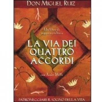 LIBRO LA VIA DEI QUATTRO ACCORDI PADRONEGGIARE IL SOGNO DELLA VITA