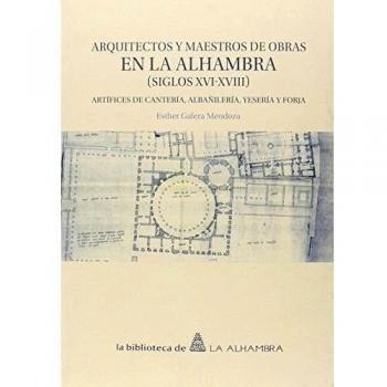 Arquitectos y maestros de obras en la alhambra (siglos xvi-xviii)