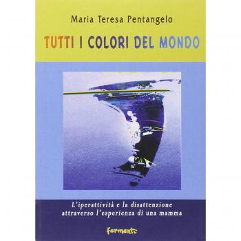 Tutti i colori del mondo. L'iperattività e la disattenzione attraverso l'esperienza di una mamma