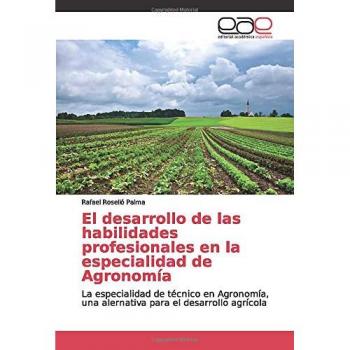 El desarrollo de las habilidades profesionales en la especialidad de Agronomía: La especialidad de técnico en Agronomía, una alernativa para el desarrollo agrícola