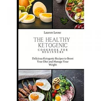 Loose, Lauren: The Healthy Ketogenic Cookbook for Beginners