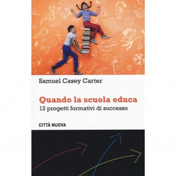 Quando la scuola educa. 12 progetti formativi di successo
