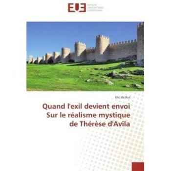 de Rus, Eric: Quand l'exil devient envoi Sur le réalisme mystique de Thérèse d'Avila