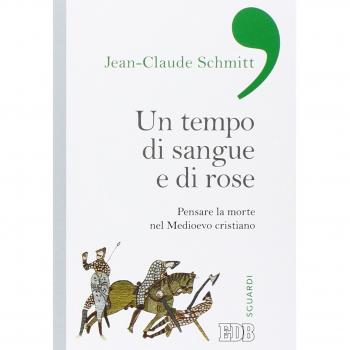 Un tempo di sangue e di rose. Pensare la morte nel Medioevo cristiano